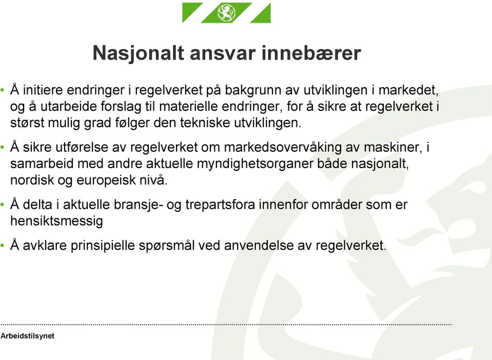 Å sikre utførelse av regelverket om markedsovervåking av maskiner, i samarbeid med andre aktuelle myndighetsorganer både nasjonalt,