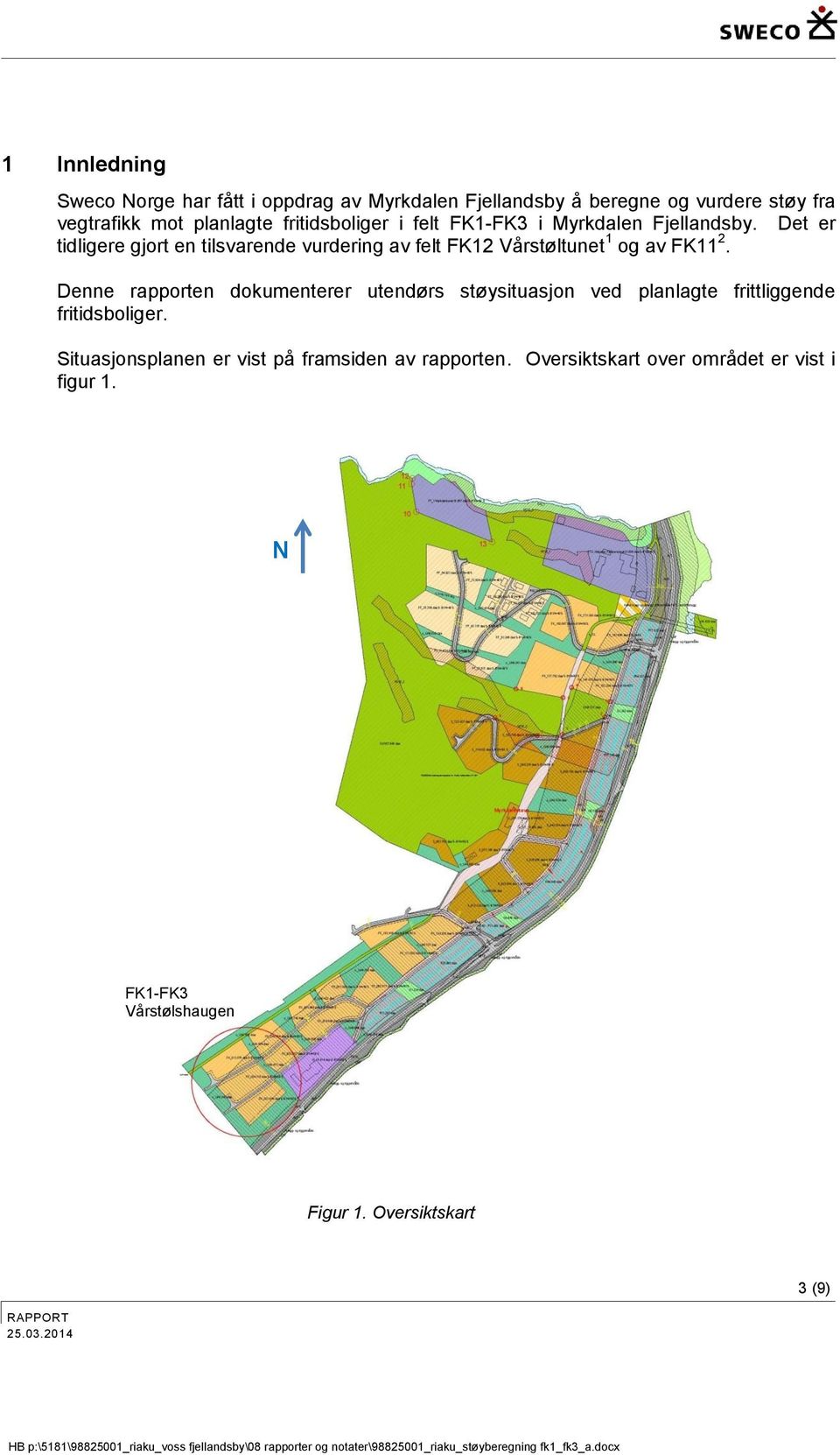 Det er tidligere gjort en tilsvarende vurdering av felt FK12 Vårstøltunet 1 og av FK11 2.