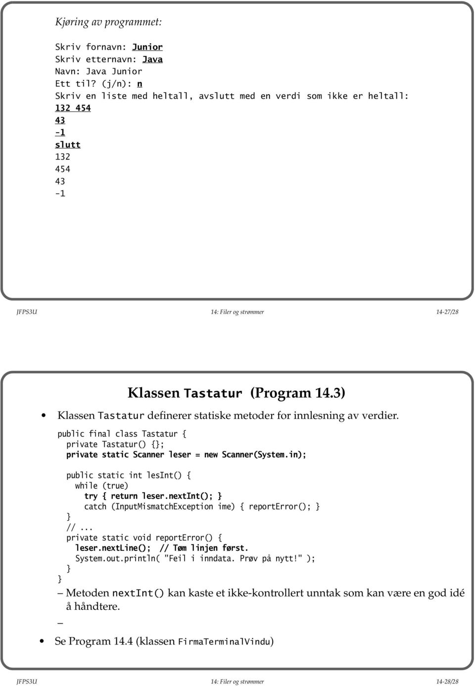 3) Klassen Tastatur definerer statiske metoder for innlesning av verdier. public final class Tastatur { private Tastatur() {; private static Scanner leser = new Scanner(System.