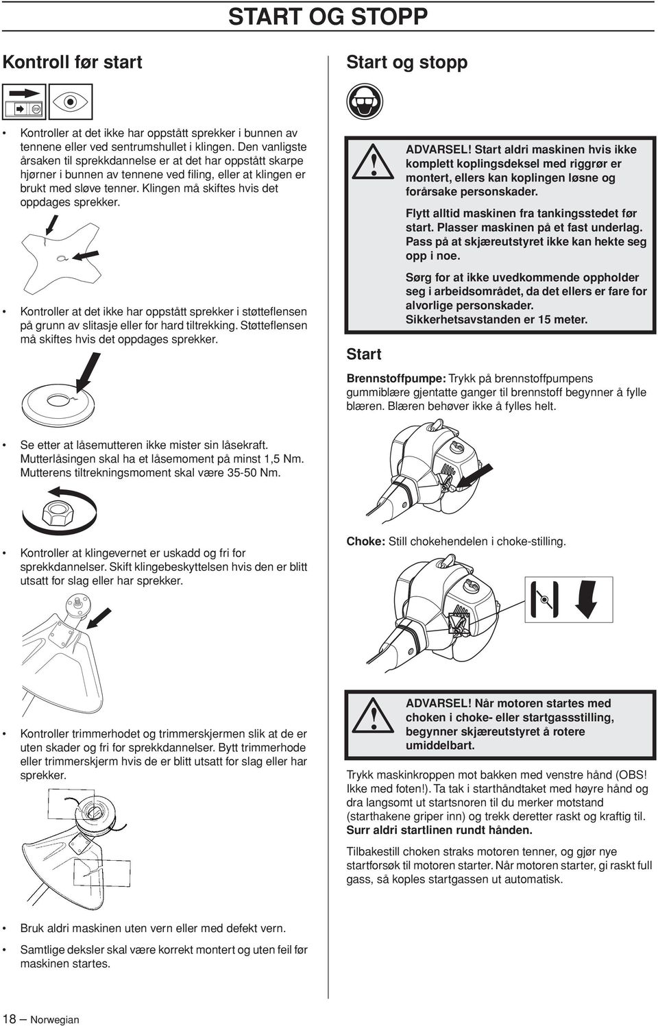 Klingen må skiftes hvis det oppdages sprekker. Kontroller at det ikke har oppstått sprekker i støtteflensen på grunn av slitasje eller for hard tiltrekking.