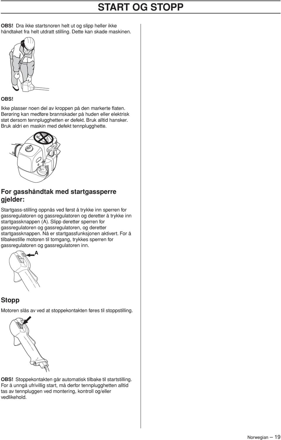 For gasshåndtak med startgassperre gjelder: Startgass-stilling oppnås ved først å trykke inn sperren for gassregulatoren og gassregulatoren og deretter å trykke inn startgassknappen (A).