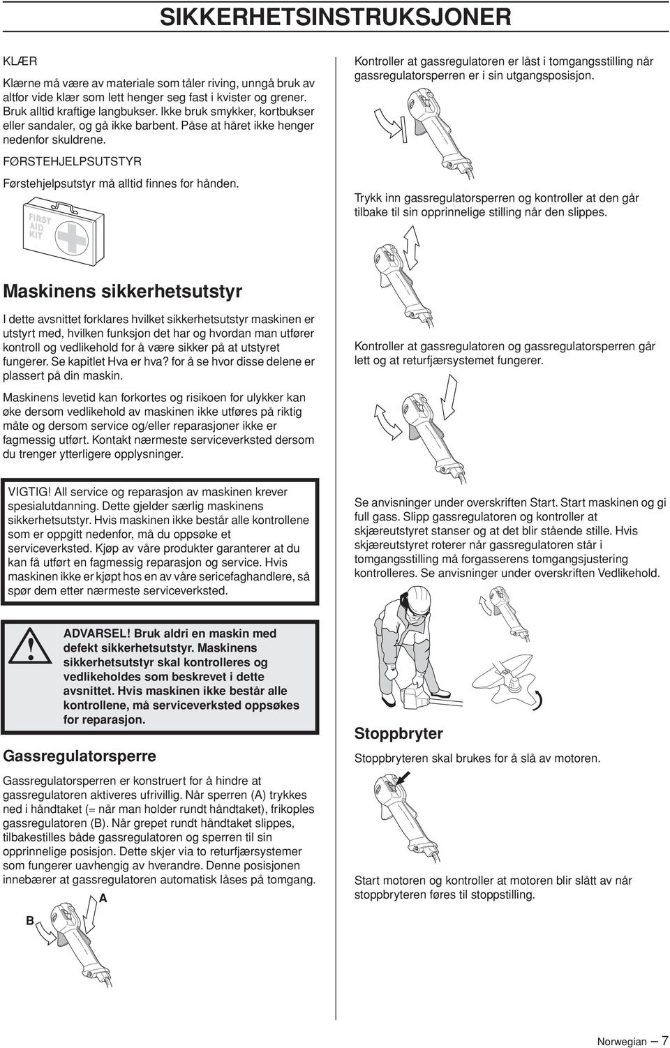 Kontroller at gassregulatoren er låst i tomgangsstilling når gassregulatorsperren er i sin utgangsposisjon.