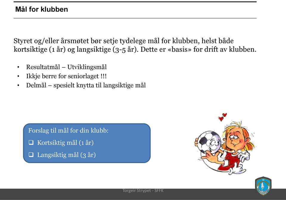 Resultatmål Utviklingsmål Ikkje berre for seniorlaget!