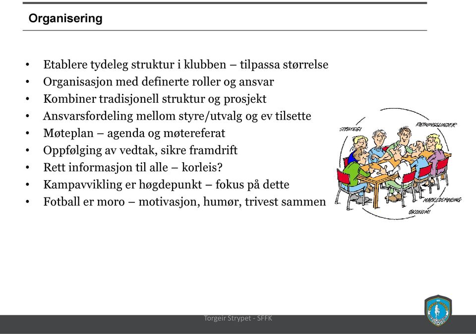 ev tilsette Møteplan agenda og møtereferat Oppfølging av vedtak, sikre framdrift Rett informasjon