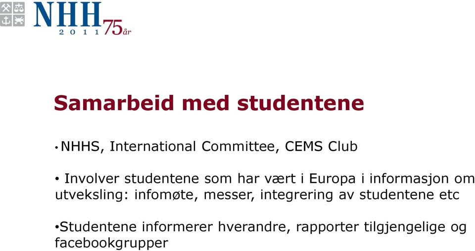 utveksling: infomøte, messer, integrering av studentene etc