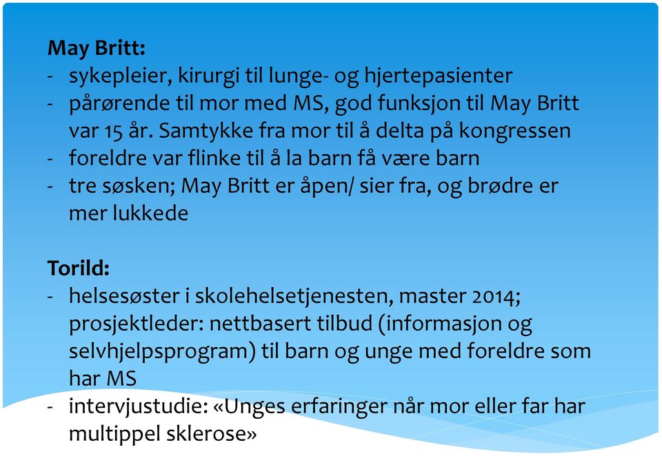 fra, og brødre er mer lukkede Torild: - helsesøster i skolehelsetjenesten, master 2014; prosjektleder: nettbasert tilbud (informasjon