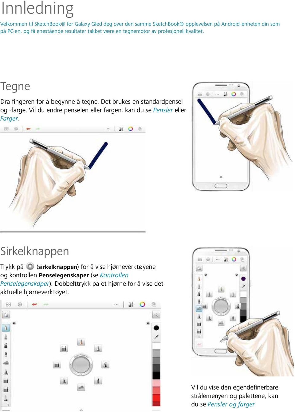 Vil du endre penselen eller fargen, kan du se Pensler eller Farger.