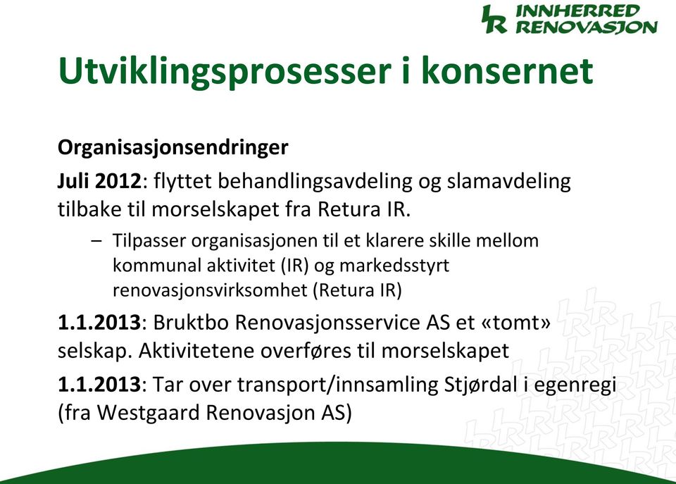 Tilpasser organisasjonen til et klarere skille mellom kommunal aktivitet (IR) og markedsstyrt renovasjonsvirksomhet