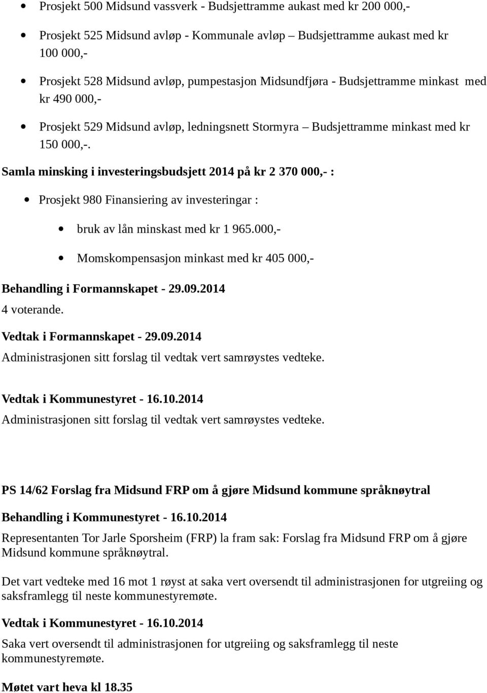 Samla minsking i investeringsbudsjett 2014 på kr 2 370 000,- : Prosjekt 980 Finansiering av investeringar : bruk av lån minskast med kr 1 965.