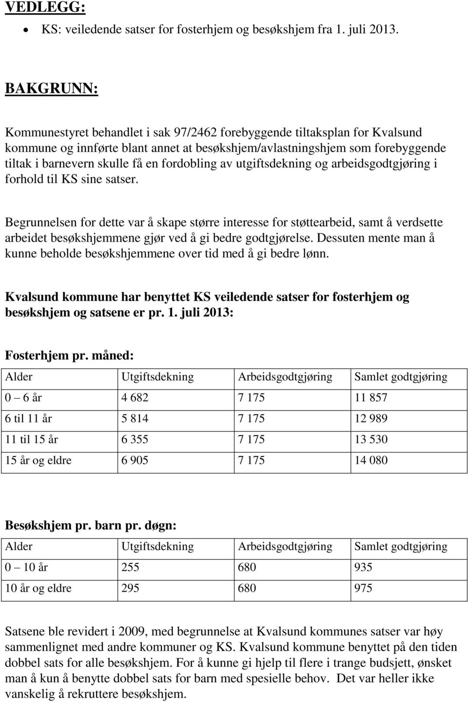 fordobling av utgiftsdekning og arbeidsgodtgjøring i forhold til KS sine satser.