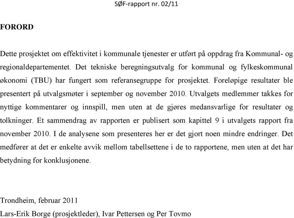 Foreløpige resultater ble presentert på utvalgsmøter i september og november 2010.