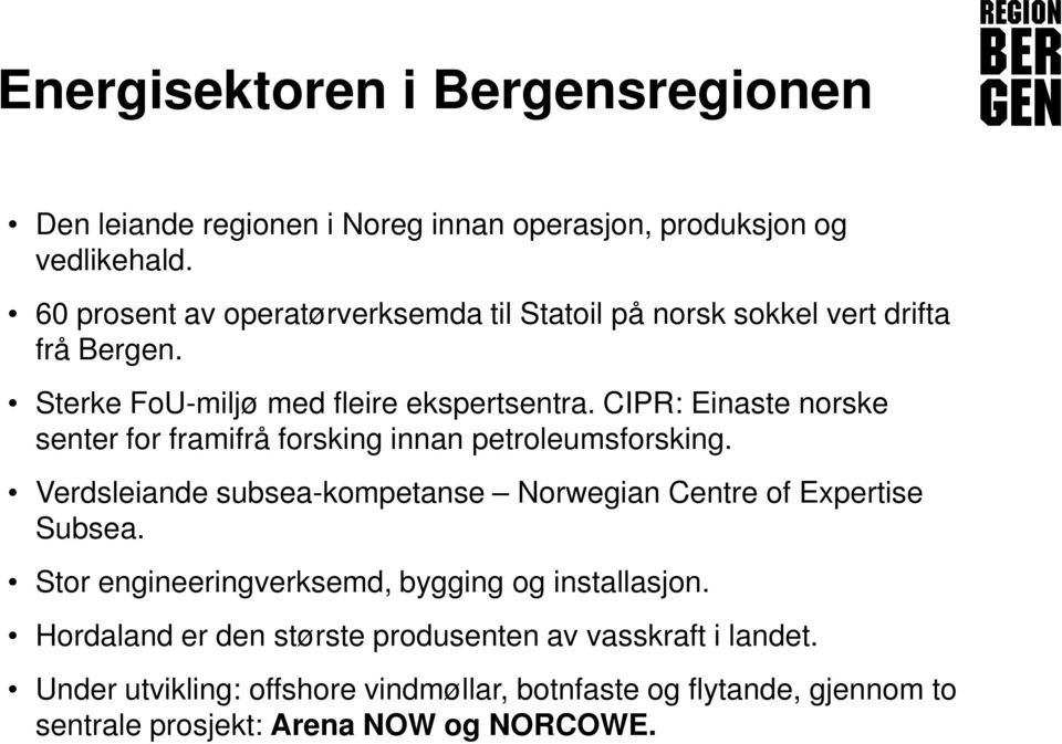CIPR: Einaste norske senter for framifrå forsking innan petroleumsforsking. Verdsleiande subsea-kompetanse Norwegian Centre of Expertise Subsea.