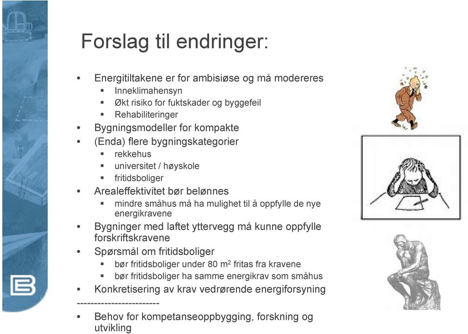 nye energikravene Bygninger med laftet yttervegg må kunne oppfylle forskriftskravene Spørsmål om fritidsboliger bør fritidsboliger under 80 m 2 fritas fra kravene bør