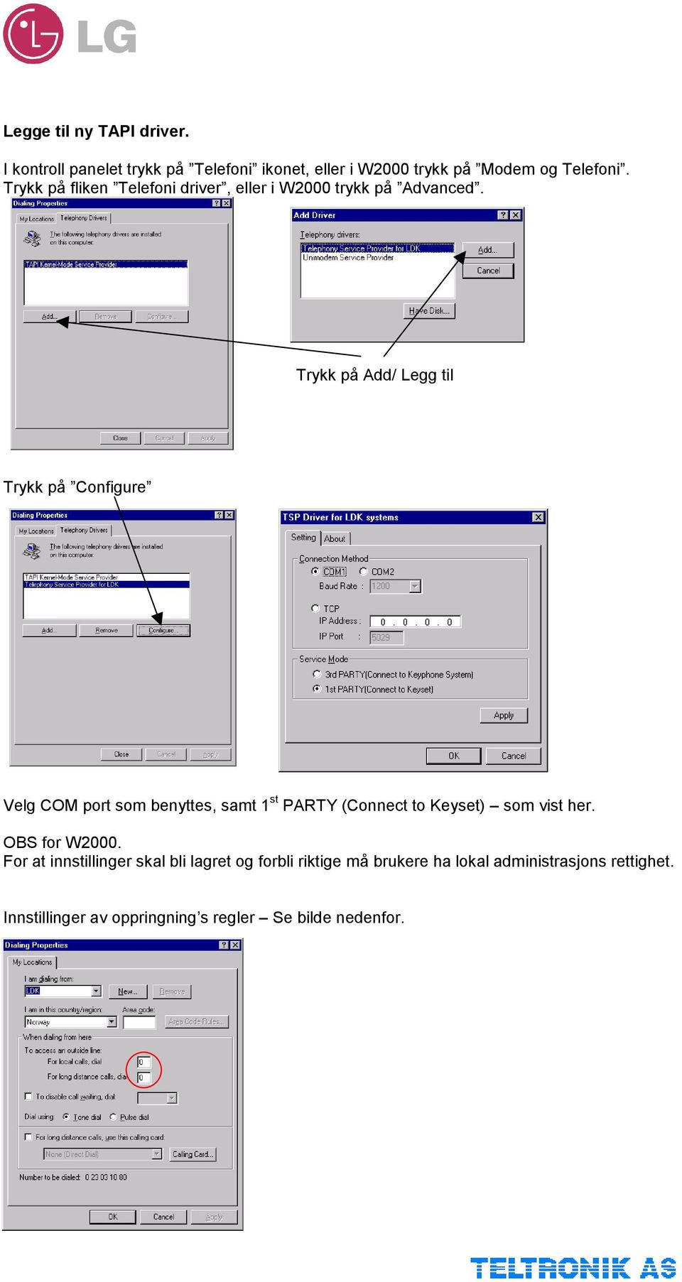 Trykk på Add/ Legg til Trykk på Configure Velg COM port som benyttes, samt 1 st PARTY (Connect to Keyset) som vist her.