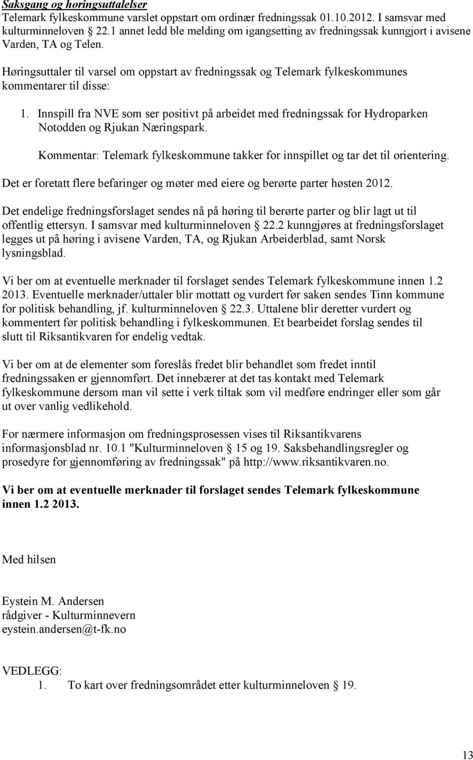 Høringsuttaler til varsel om oppstart av fredningssak og Telemark fylkeskommunes kommentarer til disse: 1.