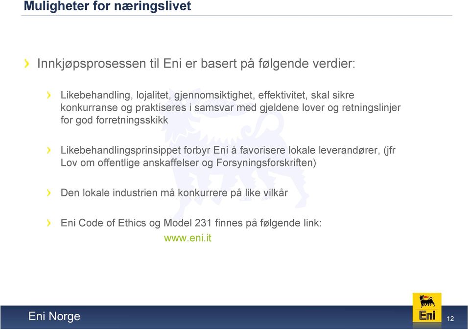 forretningsskikk Likebehandlingsprinsippet forbyr Eni å favorisere lokale leverandører, (jfr Lov om offentlige anskaffelser og