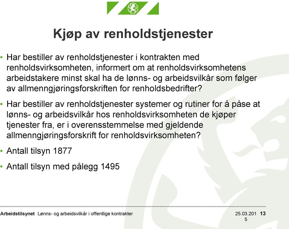 Har bestiller av renholdstjenester systemer og rutiner for å påse at lønns- og arbeidsvilkår hos renholdsvirksomheten de kjøper tjenester fra, er i