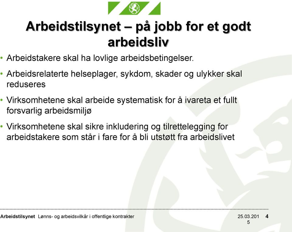 systematisk for å ivareta et fullt forsvarlig arbeidsmiljø Virksomhetene skal sikre inkludering og