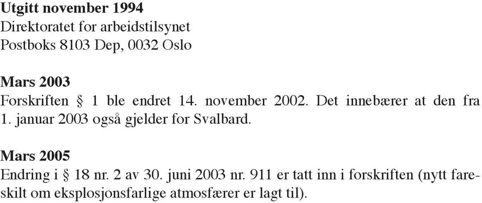 januar 2003 også gjelder for Svalbard. Mars 2005 Endring i 18 nr. 2 av 30.