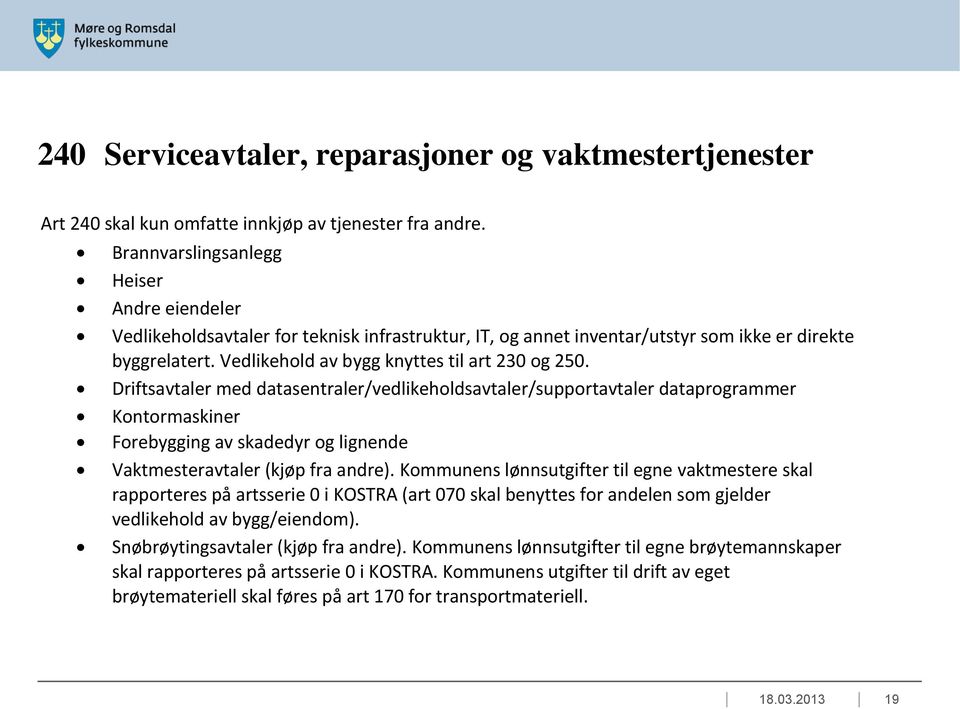 Vedlikehold av bygg knyttes til art 230 og 250.