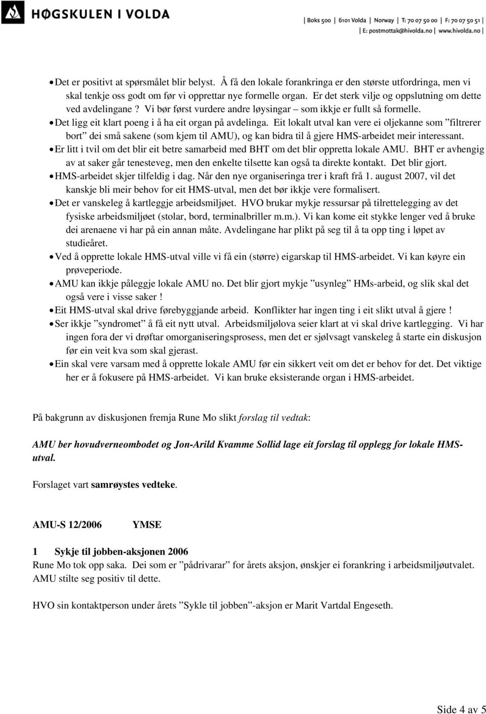 Eit lokalt utval kan vere ei oljekanne som filtrerer bort dei små sakene (som kjem til AMU), og kan bidra til å gjere HMS-arbeidet meir interessant.