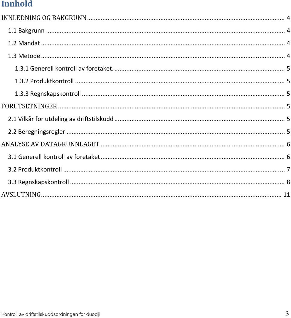 1 Vilkår for utdeling av driftstilskudd... 5 2.2 Beregningsregler... 5 ANALYSE AV DATAGRUNNLAGET... 6 3.