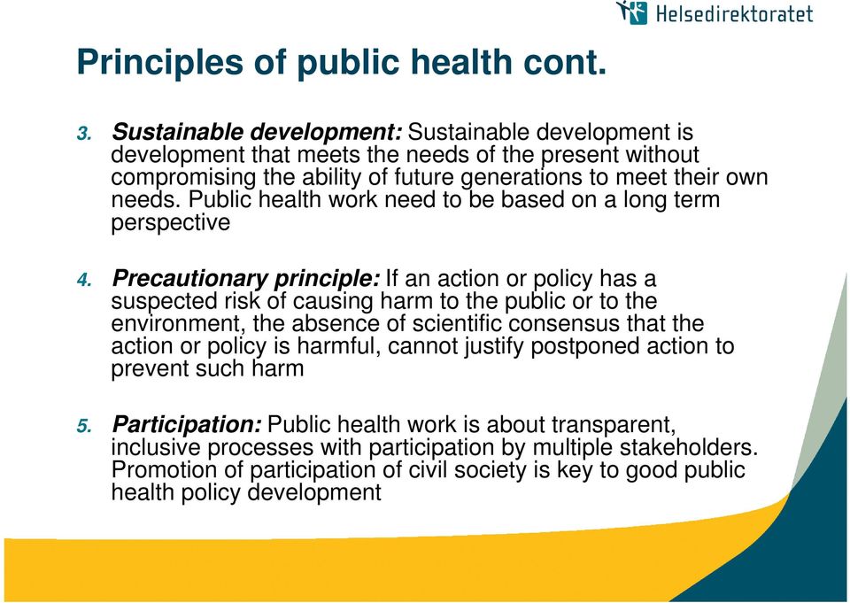 Public health work need to be based on a long term perspective 4.