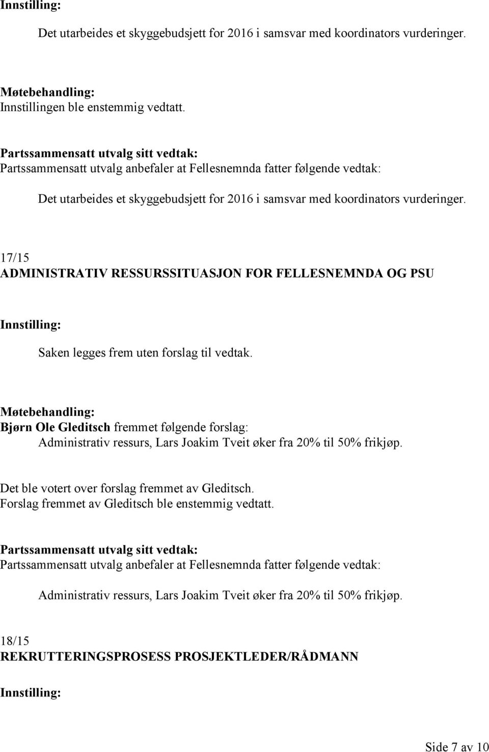 17/15 ADMINISTRATIV RESSURSSITUASJON FOR FELLESNEMNDA OG PSU Saken legges frem uten forslag til vedtak.