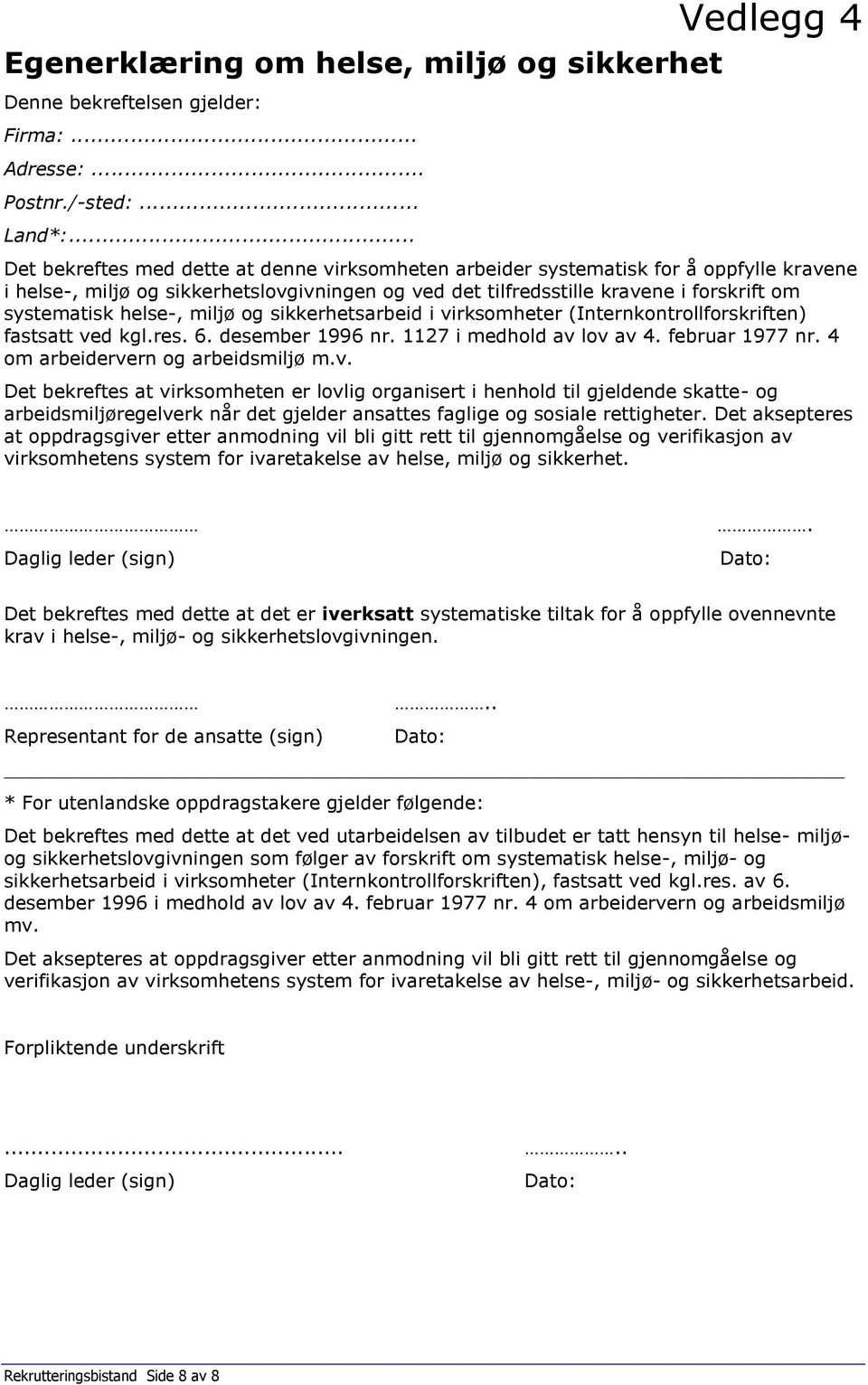 helse-, miljø og sikkerhetsarbeid i virksomheter (Internkontrollforskriften) fastsatt ved kgl.res. 6. desember 1996 nr. 1127 i medhold av lov av 4. februar 1977 nr.