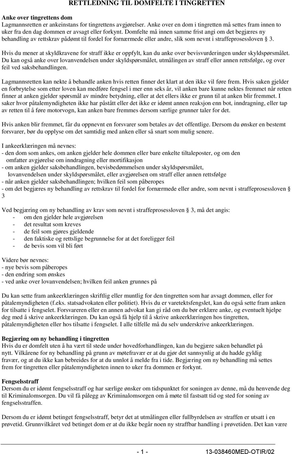 Domfelte må innen samme frist angi om det begjæres ny behandling av rettskrav pådømt til fordel for fornærmede eller andre, slik som nevnt i straffeprosessloven 3.