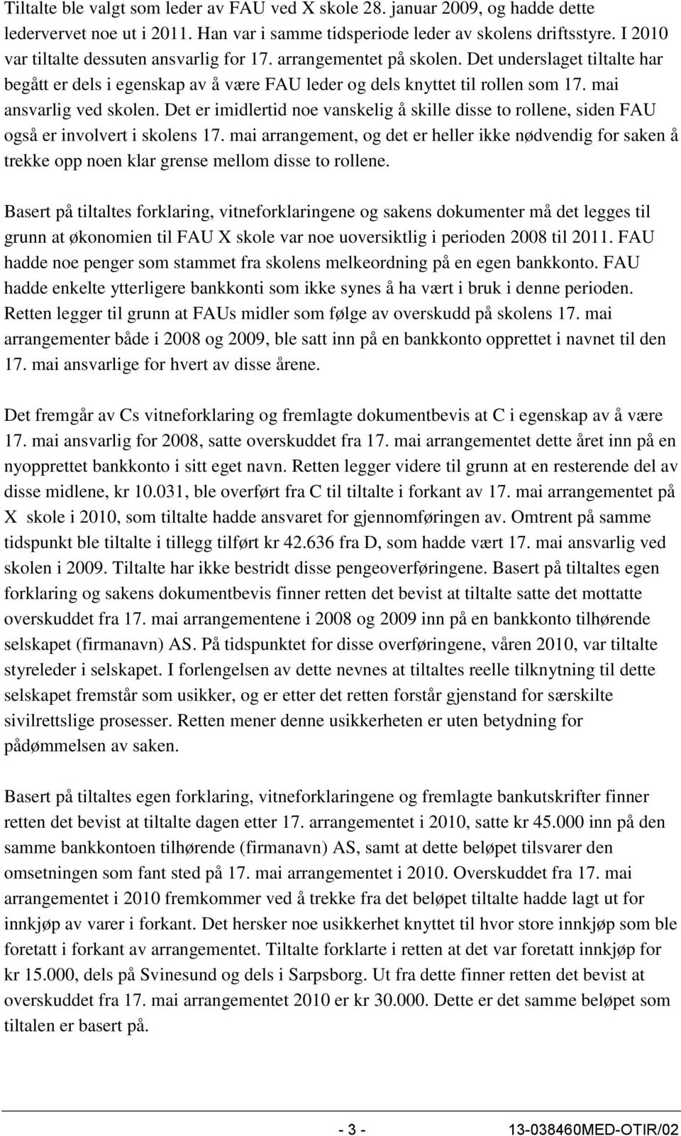 mai ansvarlig ved skolen. Det er imidlertid noe vanskelig å skille disse to rollene, siden FAU også er involvert i skolens 17.