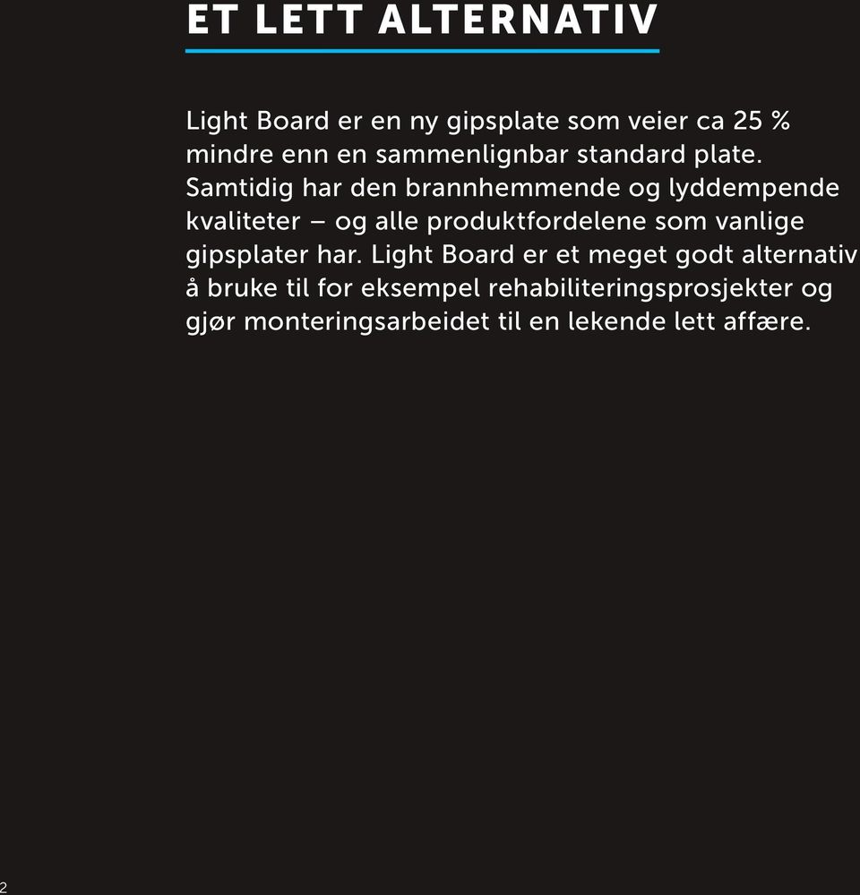 Samtidig har den brannhemmende og lyddempende kvaliteter og alle produktfordelene som