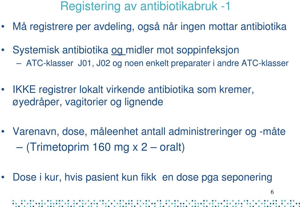 registrer lokalt virkende antibiotika som kremer, øyedråper, vagitorier og lignende Varenavn, dose, måleenhet