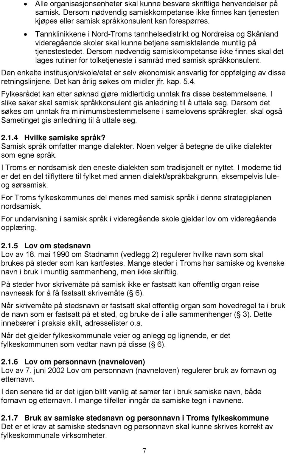 Dersom nødvendig samiskkompetanse ikke finnes skal det lages rutiner for tolketjeneste i samråd med samisk språkkonsulent.