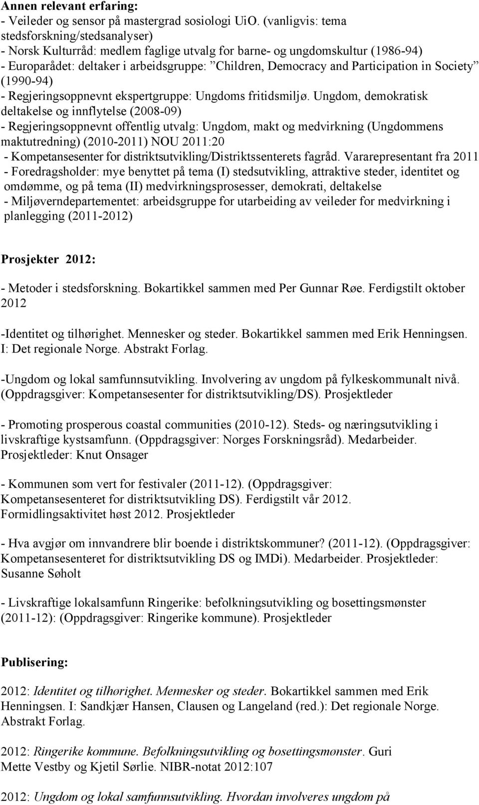 Participation in Society (1990-94) - Regjeringsoppnevnt ekspertgruppe: Ungdoms fritidsmiljø.