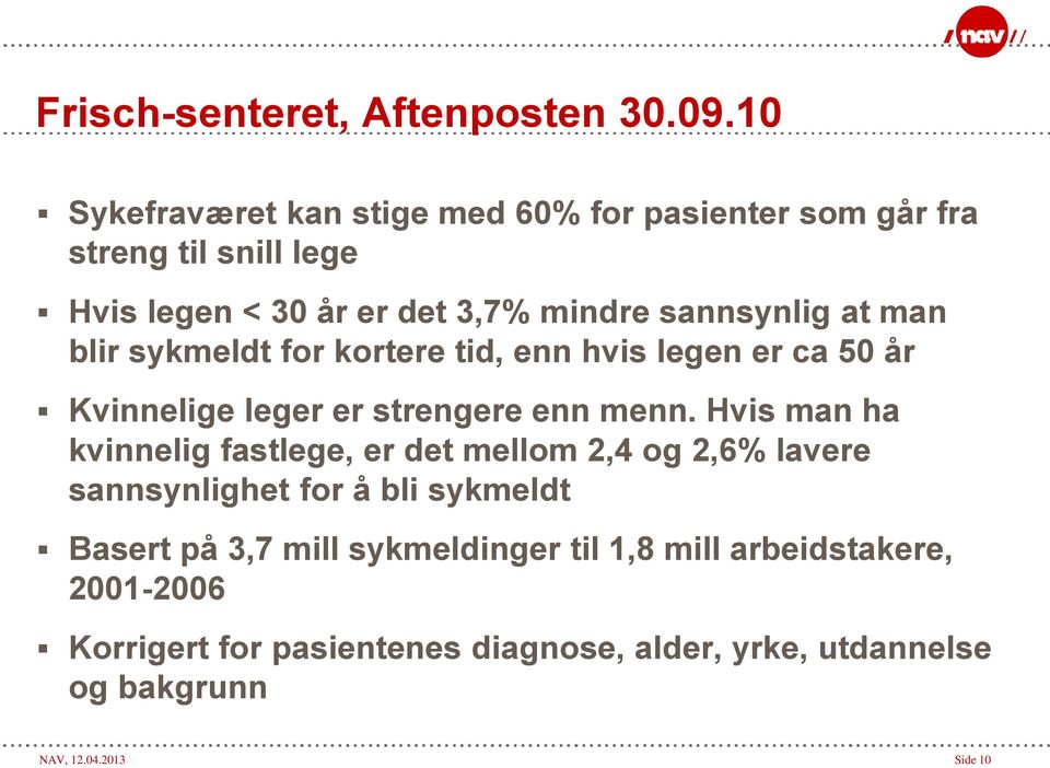 man blir sykmeldt for kortere tid, enn hvis legen er ca 50 år Kvinnelige leger er strengere enn menn.