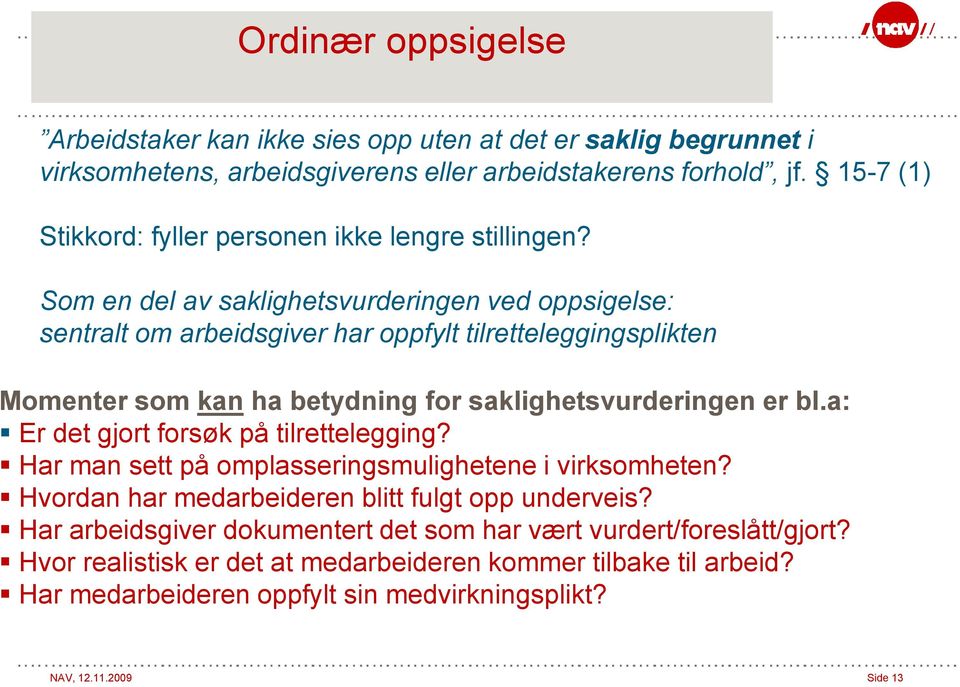 Som en del av saklighetsvurderingen ved oppsigelse: sentralt om arbeidsgiver har oppfylt tilretteleggingsplikten Momenter som kan ha betydning for saklighetsvurderingen er bl.