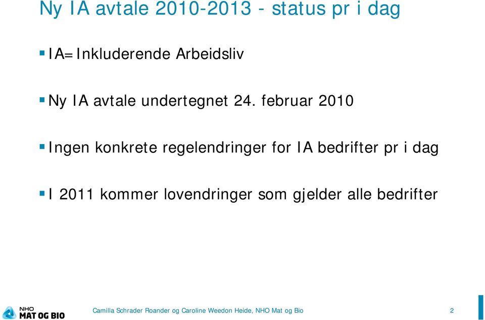 februar 2010 Ingen konkrete regelendringer for IA bedrifter pr i dag I