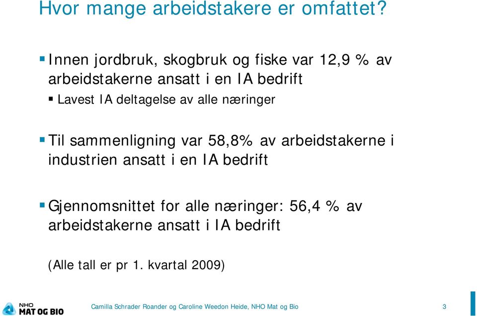 av alle næringer Til sammenligning var 58,8% 8% av arbeidstakerne i industrien ansatt i en IA bedrift