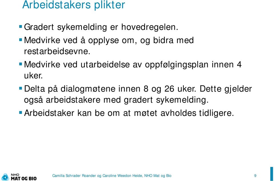 Medvirke ved utarbeidelse av oppfølgingsplan innen 4 uker. Delta på dialogmøtene innen 8 og 26 uker.