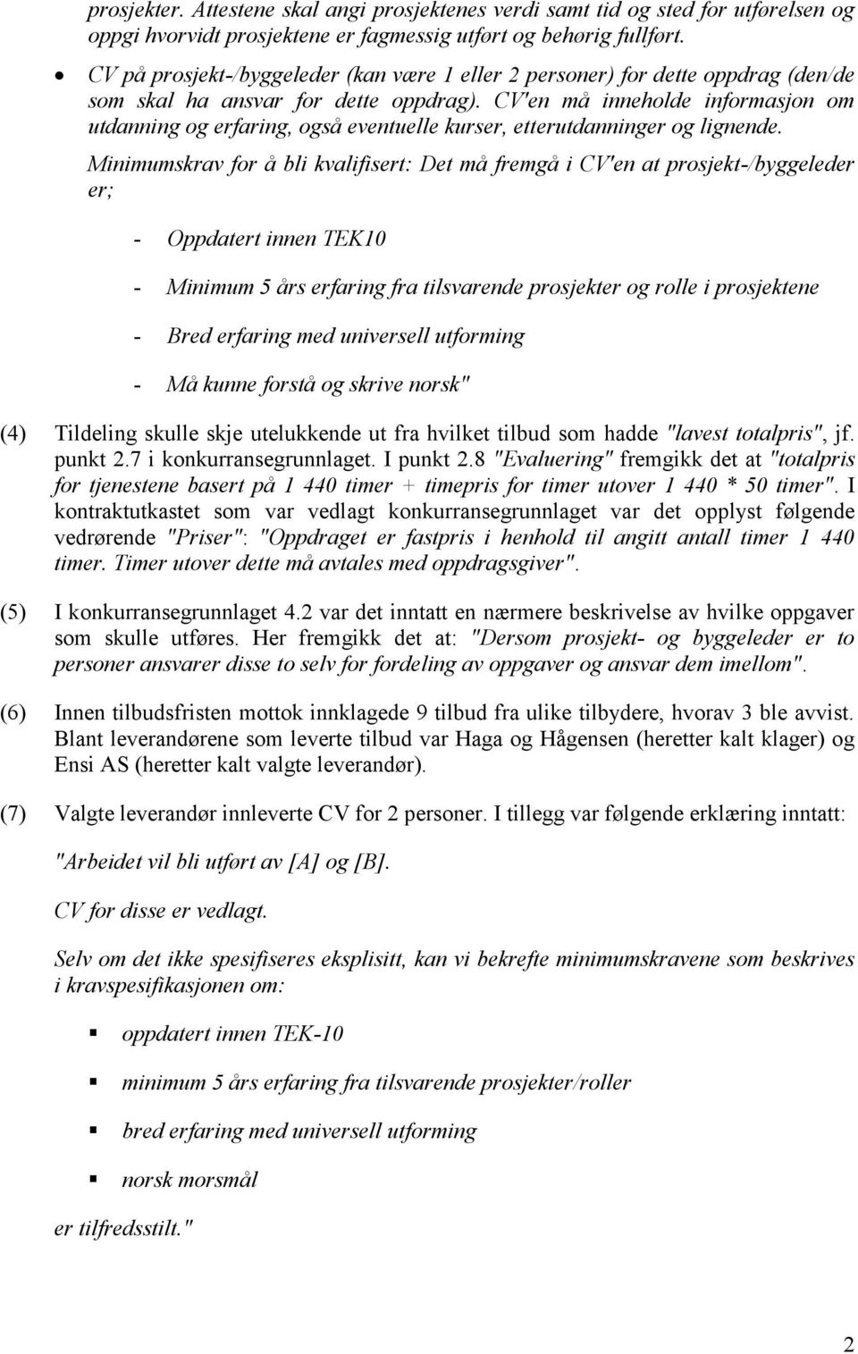 CV'en må inneholde informasjon om utdanning og erfaring, også eventuelle kurser, etterutdanninger og lignende.