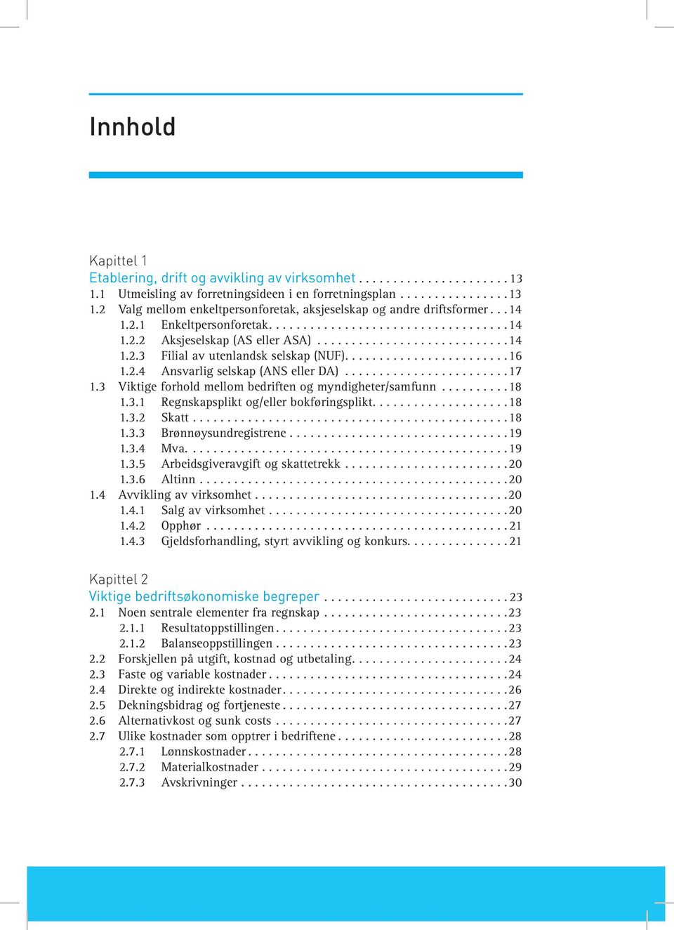 2.4 An svar lig sel skap (ANS el ler DA)........................17 1.3 Vik ti ge for hold mel lom be drif ten og myn dig he ter/sam funn..........18 1.3.1 Regn skaps plikt og/el ler bok fø rings plikt.