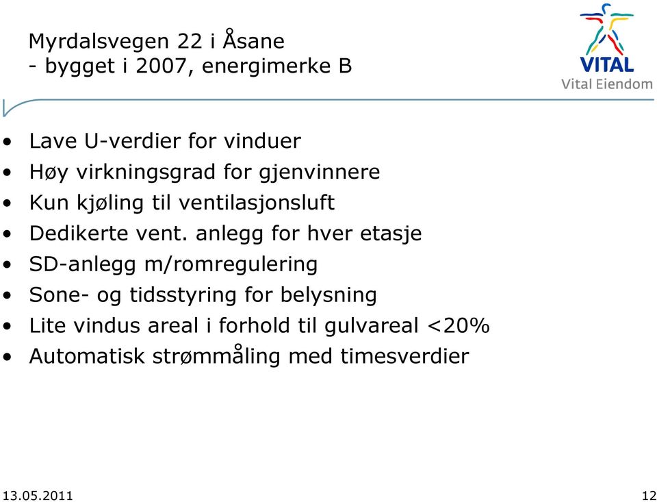 anlegg for hver etasje SD-anlegg m/romregulering Sone- og tidsstyring for belysning