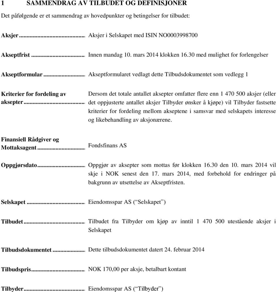 .. Akseptformularet vedlagt dette Tilbudsdokumentet som vedlegg 1 Kriterier for fordeling av Dersom det totale antallet aksepter omfatter flere enn 1 470 500 aksjer (eller aksepter.