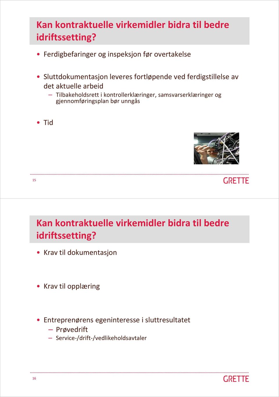 arbeid Tilbakeholdsrett i kontrollerklæringer, samsvarserklæringer og gjennomføringsplan bør unngås Tid 15  Krav til