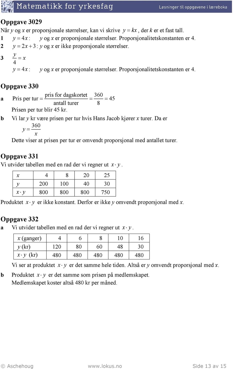 Oppgave 330 pris for dagskore 360 a Pris per ur 45 anall urer 8 Prisen per ur lir 45 kr. Vi lar y kr være prisen per ur hvis Hans Jaco kjører urer.