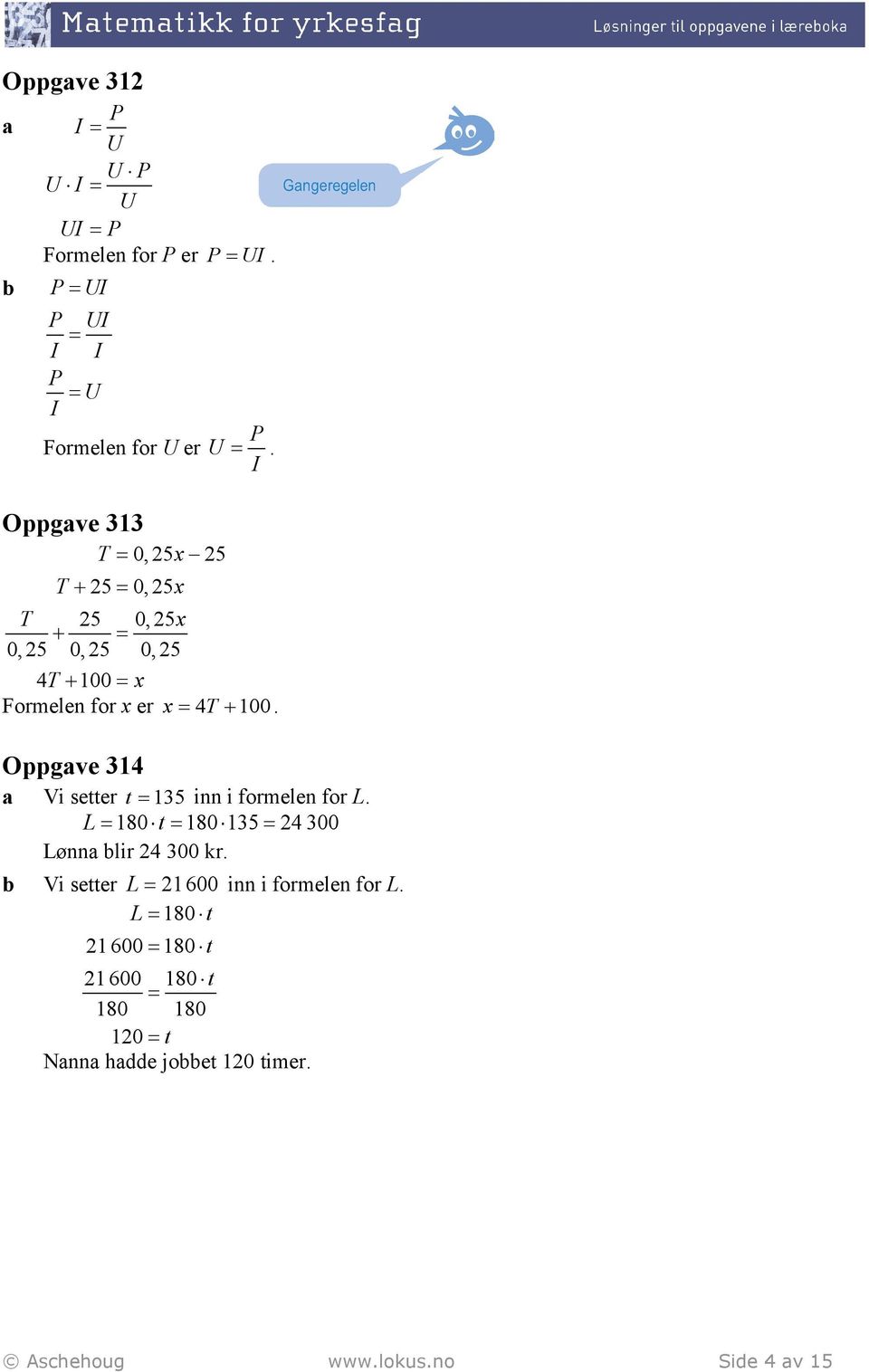 Oppgave 314 a Vi seer 135 inn i formelen for L. L 180 180 135 4 300 Lønna lir 4 300 kr.