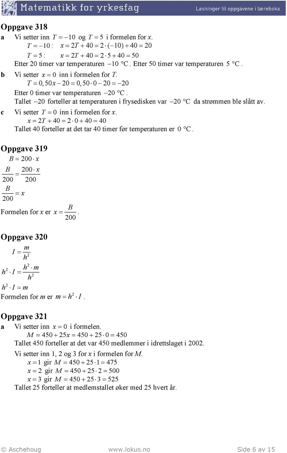 T + 40 0 + 40 40 Talle 40 foreller a de ar 40 imer før emperauren er 0 C. Oppgave 319 B 00 B 00 00 00 B 00 Formelen for er Oppgave 30 m I h h m h I h h I m Formelen for m er Oppgave 31 B. 00 m h I.