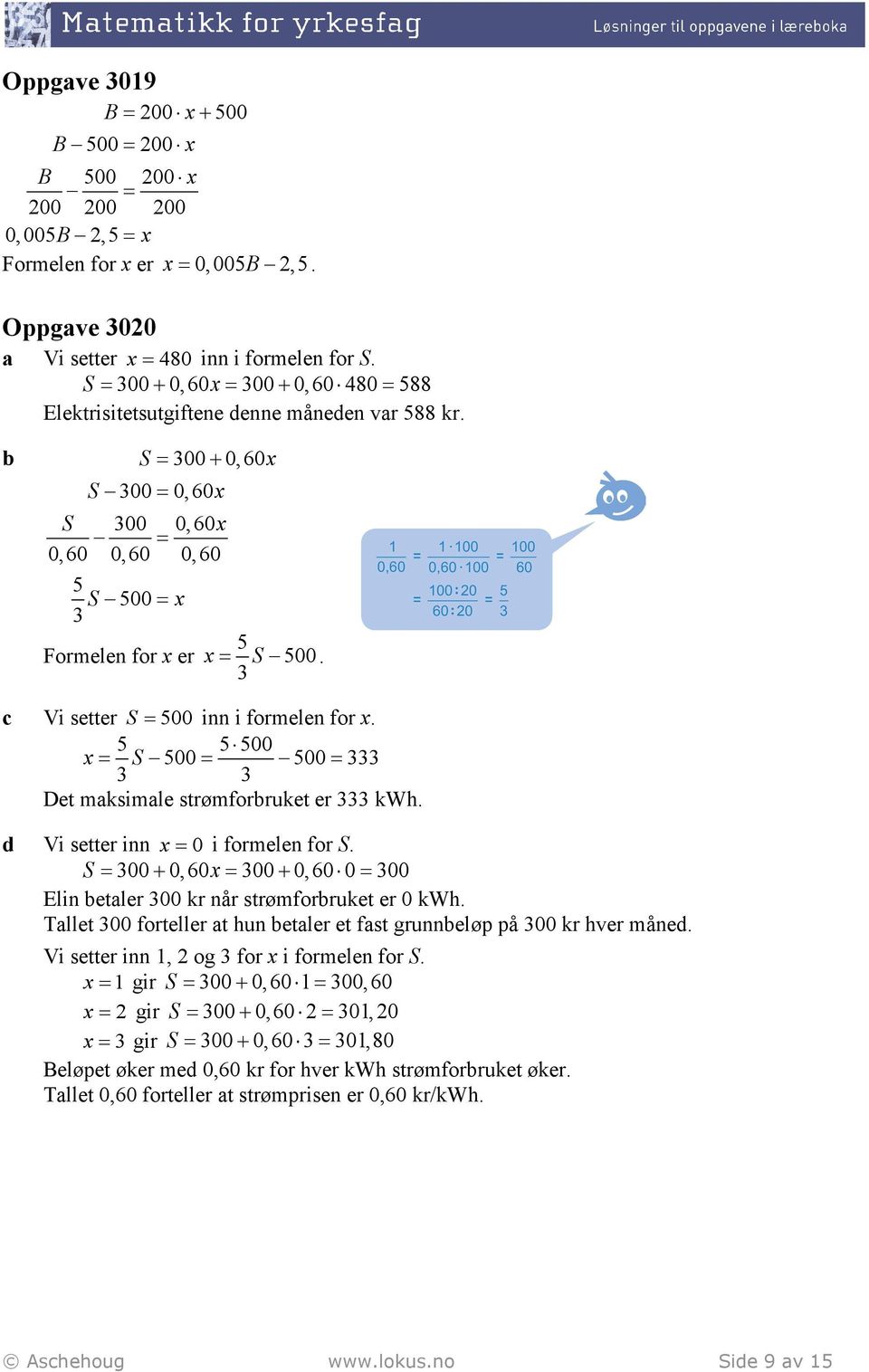 3 c Vi seer S 500 inn i formelen for. 5 5 500 S 500 500 333 3 3 De maksimale srømforruke er 333 kwh. d Vi seer inn 0 i formelen for S.