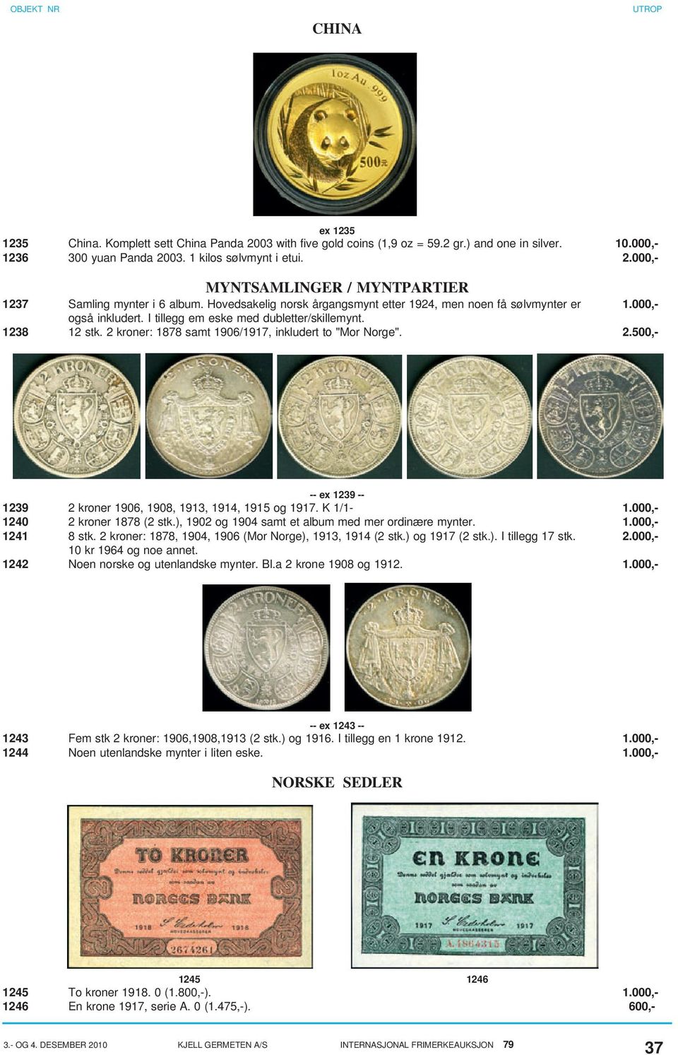 2 kroner: 1878 samt 1906/1917, inkludert to "Mor Norge". 2.500,- -- ex 1239 -- 1239 2 kroner 1906, 1908, 1913, 1914, 1915 og 1917. K 1/1-1.000,- 1240 2 kroner 1878 (2 stk.